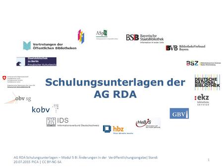 Schulungsunterlagen der AG RDA 1 Vertretungen der Öffentlichen Bibliotheken AG RDA Schulungsunterlagen – Modul 5 B: Änderungen in der Veröffentlichungsangabe|