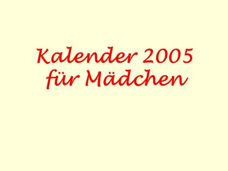 Kalender 2005 für Mädchen.