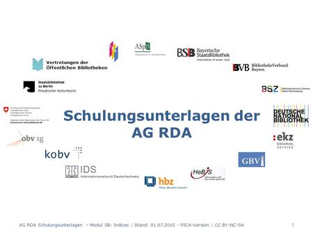 Schulungsunterlagen der AG RDA Vertretungen der Öffentlichen Bibliotheken 1 AG RDA Schulungsunterlagen – Modul 5B: Indices | Stand: 01.07.2015 - PICA-Version.