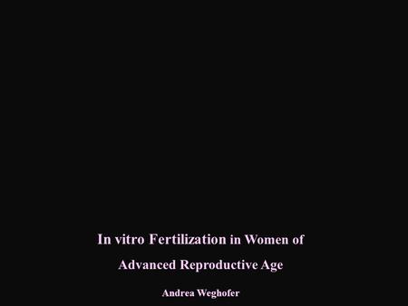 In vitro Fertilization in Women of Advanced Reproductive Age