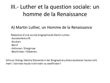 III.- Luther et la question sociale: un homme de la Renaissance A) Martin Luther, un Homme de la Renaissance Rédaction dune courte biographie de Martin.