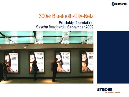 300er Bluetooth-City-Netz Produktpräsentation Sascha Burghardt | September 2009.