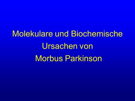 Molekulare und Biochemische Ursachen von Morbus Parkinson