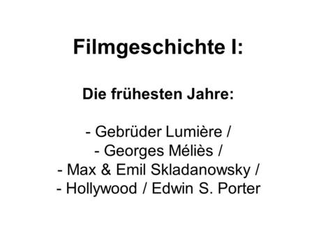 Filmgeschichte I: Die frühesten Jahre: Gebrüder Lumière /