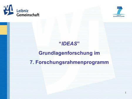 1 IDEAS Grundlagenforschung im 7. Forschungsrahmenprogramm.