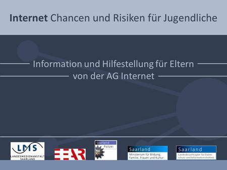 Internet Chancen und Risiken für Jugendliche Information und Hilfestellung für Eltern von der AG Internet.