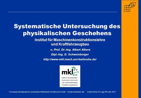 Forschungs-Verbundprojekt des Landes Baden-Württemberg Vom Markt zum Produkt. Projekt-Koordination: wbk Projekt-Partner: ETU, mkl, RPK, wbk, WOP Systematische.