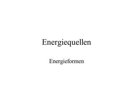 Energiequellen Energieformen.