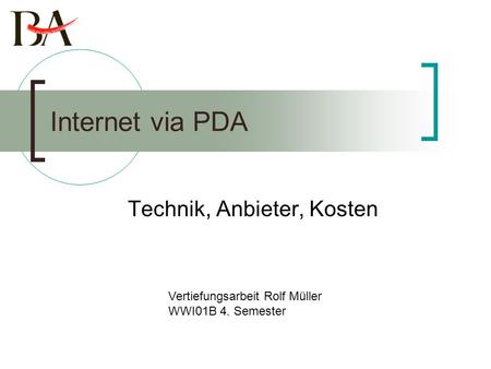 Internet via PDA Technik, Anbieter, Kosten Vertiefungsarbeit Rolf Müller WWI01B 4. Semester.