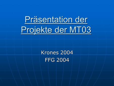 Präsentation der Projekte der MT03