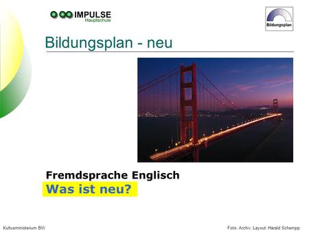 Foto: Archiv; Layout: Harald SchemppKultusministerium BW Bildungsplan - neu Fremdsprache Englisch Was ist neu?