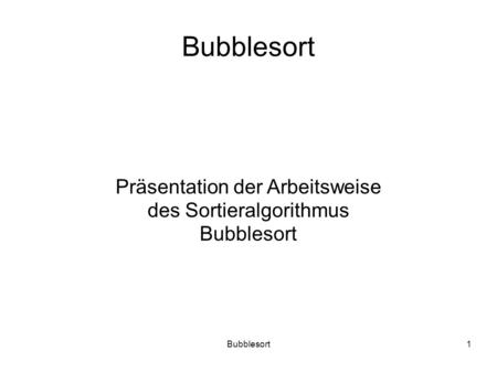 Bubblesort Präsentation der Arbeitsweise des Sortieralgorithmus