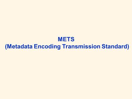 METS (Metadata Encoding Transmission Standard). Wer und Was Digital Library Federation Vorgänger: MoA II (1997) Standard zur Beschreibung einer Teilmenge.