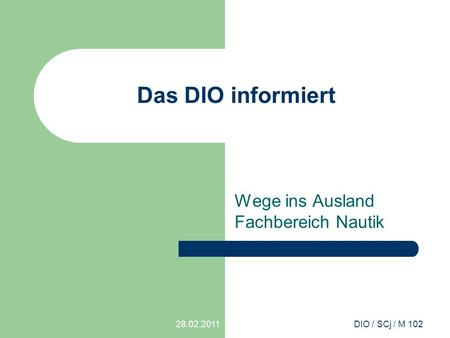28.02.2011DIO / SCj / M 102 Das DIO informiert Wege ins Ausland Fachbereich Nautik.