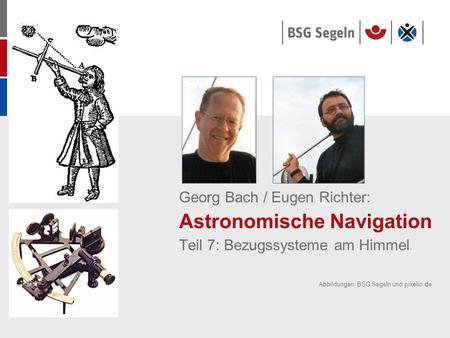Georg Bach / Eugen Richter: Astronomische Navigation Teil 7: Bezugssysteme am Himmel Abbildungen: BSG Segeln und pixelio.de.