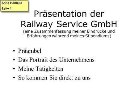 Präsentation der Railway Service GmbH (eine Zusammenfassung meiner Eindrücke und Erfahrungen während meines Stipendiums) Präambel Das Portrait des Unternehmens.