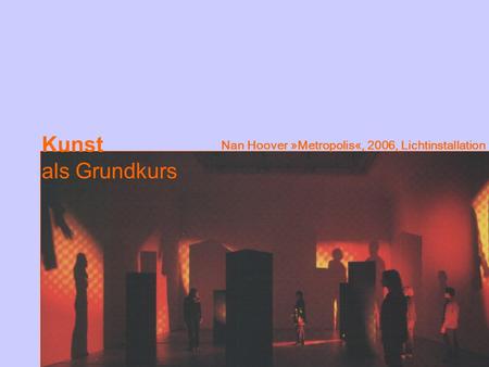 Kunst als Grundkurs Nan Hoover »Metropolis«, 2006, Lichtinstallation.