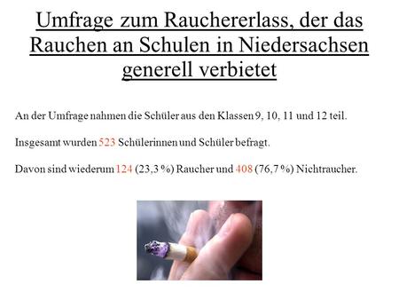 Umfrage zum Rauchererlass, der das Rauchen an Schulen in Niedersachsen generell verbietet An der Umfrage nahmen die Schüler aus den Klassen 9, 10, 11 und.