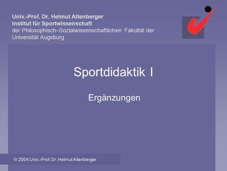 Sportdidaktik I Ergänzungen © 2004 Univ.-Prof. Dr. Helmut Altenberger.