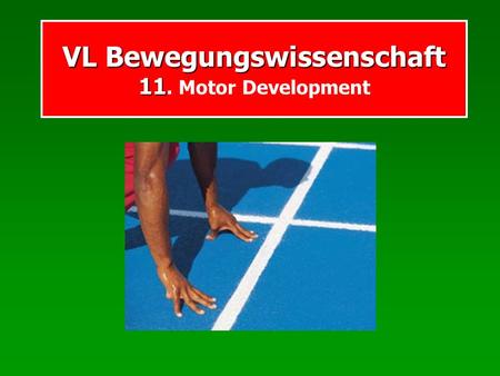 VL Bewegungswissenschaft 11. Motor Development
