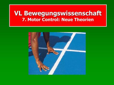 VL Bewegungswissenschaft 7. Motor Control: Neue Theorien