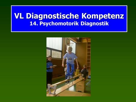 VL Diagnostische Kompetenz 14. Psychomotorik Diagnostik
