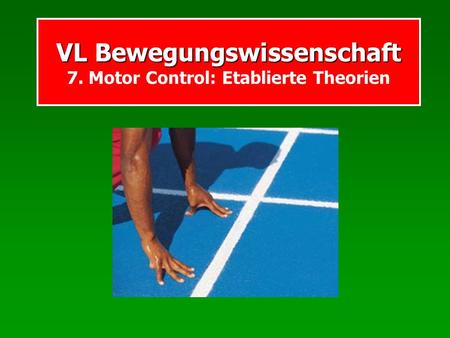 VL Bewegungswissenschaft 7. Motor Control: Etablierte Theorien