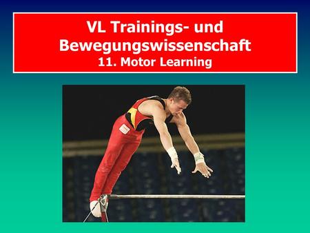 VL Trainings- und Bewegungswissenschaft 11. Motor Learning