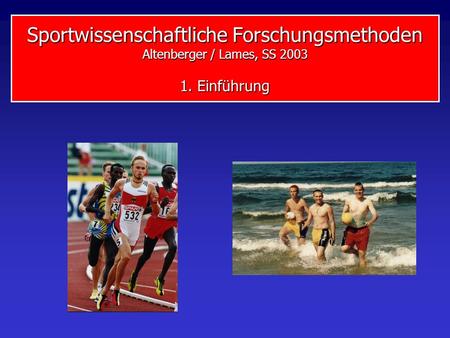 Sportwissenschaftliche Forschungsmethoden Altenberger / Lames, SS 2003 1. Einführung.
