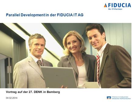 Parallel Development in der FIDUCIA IT AG Vortrag auf der 27. DENK in Bamberg 04.02.2014.