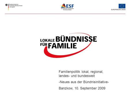 Familienpolitik lokal, regional, landes- und bundesweit -Neues aus der Bündnisinitiative- Banzkow, 10. September 2009.