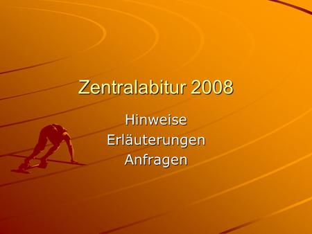 Zentralabitur 2008 HinweiseErläuterungenAnfragen.