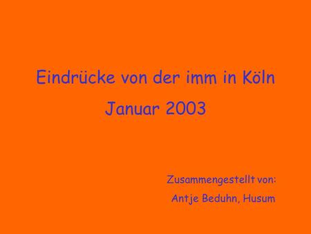 Eindrücke von der imm in Köln Januar 2003