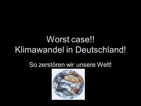 Worst case!! Klimawandel in Deutschland!