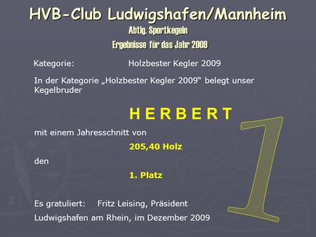 HVB-Club Ludwigshafen/Mannheim Abtlg. Sportkegeln Ergebnisse für das Jahr 2009 Kategorie:Holzbester Kegler 2009 In der Kategorie Holzbester Kegler 2009.