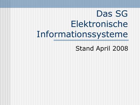 Das SG Elektronische Informationssysteme Stand April 2008.