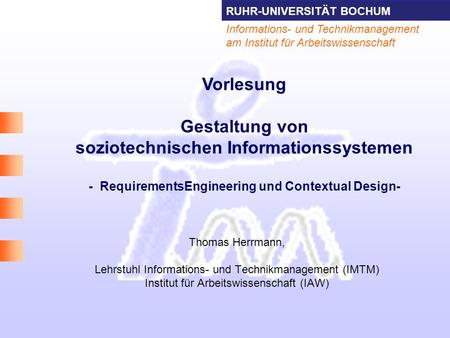 Vorlesung Gestaltung von soziotechnischen Informationssystemen - RequirementsEngineering und Contextual Design- Thomas Herrmann, Lehrstuhl Informations-