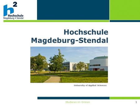 Studieren im Grünen1 University of Applied Sciences Hochschule Magdeburg-Stendal.