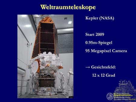 Weltraumteleskope Kepler (NASA) Start 2009 0.95m-Spiegel 95 Megapixel Camera Gesichtsfeld: 12 x 12 Grad.
