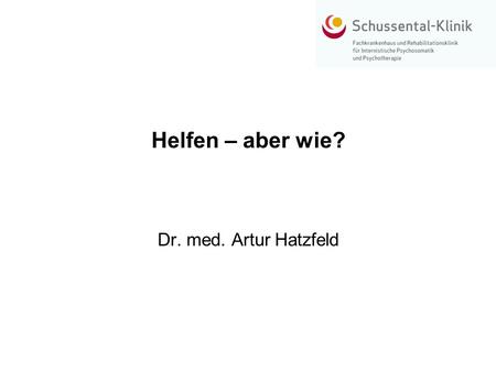 Helfen – aber wie? Dr. med. Artur Hatzfeld.