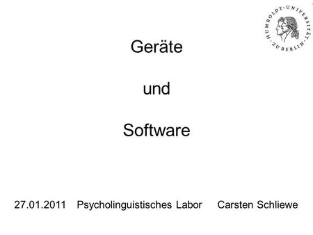 Geräte und Software 27.01.2011	Psycholinguistisches Labor Carsten Schliewe.