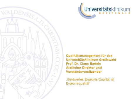 Qualitätsmanagement für das Universitätsklinikum Greifswald Prof. Dr