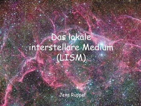 Das lokale interstellare Medium (LISM)