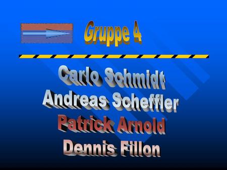 Gruppe 4 Carlo Schmidt Andreas Scheffler Patrick Arnold Dennis Fillon.