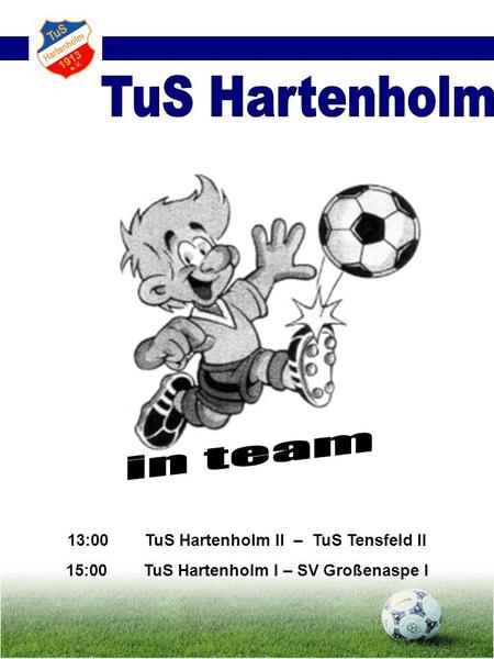 TuS Hartenholm in team 13:00 TuS Hartenholm II – TuS Tensfeld II