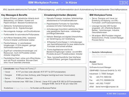 IBM Workplace Forms - In Kürze © 2007 IBM Corporation XML basierte elektronische Formulare: Effizienzsteigerung und Kostenreduktion durch Automatisierung.