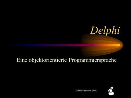 Delphi Eine objektorientierte Programmiersprache © Beushausen 2000.