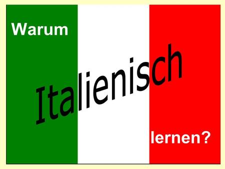 Warum Italienisch lernen?.