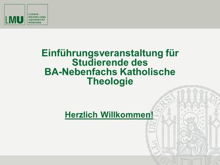 Einführungsveranstaltung für Studierende des BA-Nebenfachs Katholische Theologie Herzlich Willkommen! frdrdrtftfrtd.