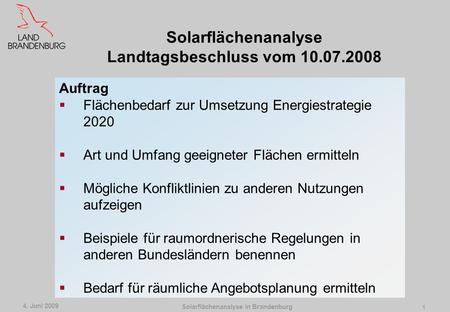 Solarflächenanalyse in Brandenburg 4. Juni 2009 0 Solarflächenanalyse Brandenburg Reinhold Dellmann Minister für Infrastruktur und Raumordnung.
